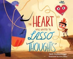 The Heart Who Wanted to Lasso Thoughts (a Story about Turning Bad Thoughts to Good with Prayers of Gratitude) avatar