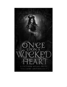 Once Upon A Wicked Heart A Fiction-Atlas Villains Anthology avatar