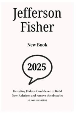 Jefferson Fisher 2025 New Book Revealing Buried Confidence to Build New Relations and the Obstacles in Conversation avatar