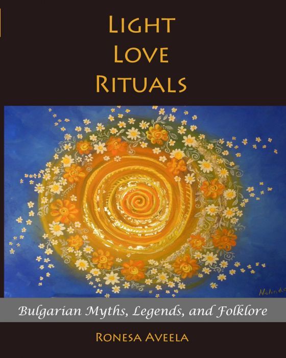 Light Love Rituals: Bulgarian Myths, Legends, and Folklore (cover)