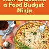 How to Become a Food Budget Ninja (original cover)