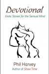 Devotional: Erotic Stories from the Sensual Mind by Phil Harvey