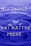 All Things That Matter Press (publisher)