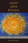 Light Love Rituals: Bulgarian Myths, Legends, and Folklore (cover)