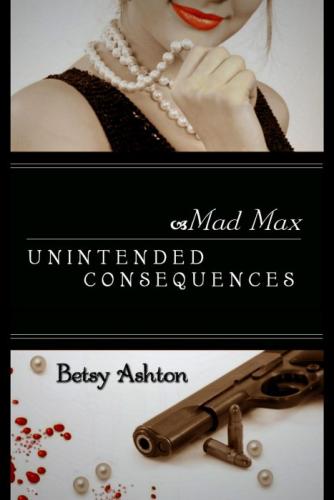 Mad Max Unintended Consequences (Mad Max Book 1) (book cover)