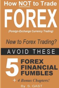 How NOT To Trade Forex - Avoid These 5 Forex Financial Fumbles
