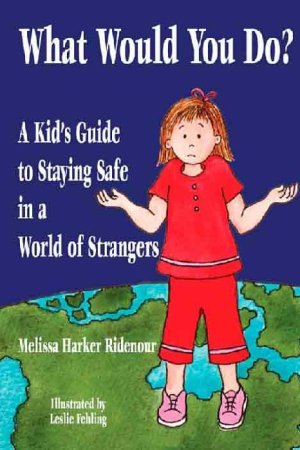 What Would You Do? A Kid&#039;s Guide to Staying Safe in a World of Strangers (cover)