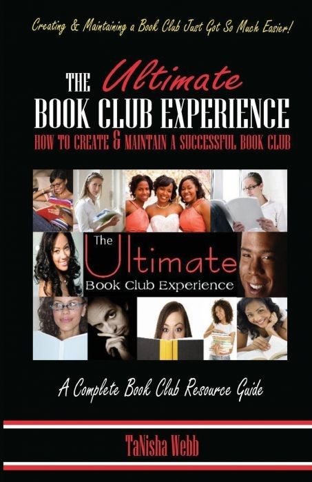 The Ultimate Book Club Experience: How to Create &amp; Maintain a Successful Book Club