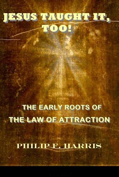 Jesus Taught It, Too: The Early Roots of the Law of Attraction