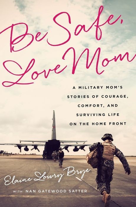 Be Safe, Love Mom: A Military Mom&#039;s Stories of Courage, Comfort, and Surviving Life on the Home Front