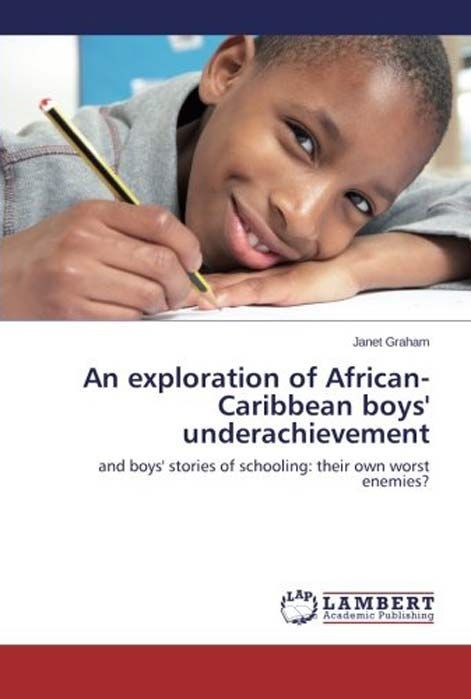 An exploration of African-Caribbean boys underachievement and boys&#039; stories of schooling: their own worst enemies?