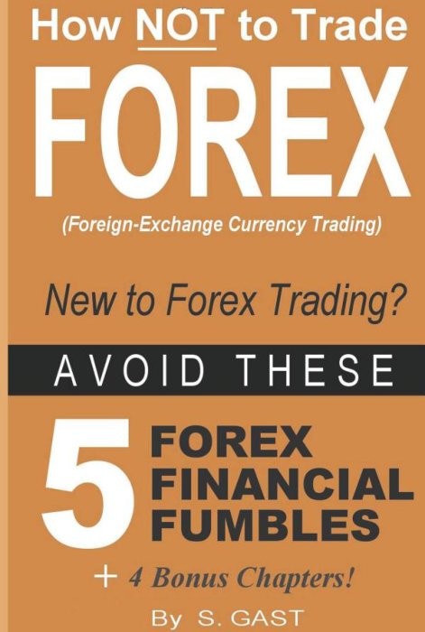 How NOT To Trade Forex - Avoid These 5 Forex Financial Fumbles