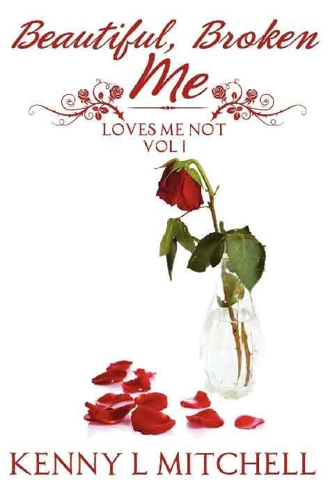 LOVES ME NOT VOLUME I: Beautiful Broken Me